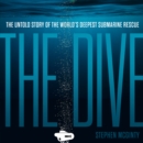 The Dive : The Untold Story of the World’s Deepest Submarine Rescue - eAudiobook