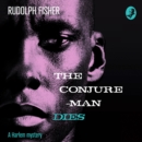 The Conjure-Man Dies: A Harlem Mystery : The First Ever African-American Crime Novel - eAudiobook