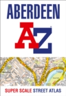 Aberdeen A-Z Super Scale Street Atlas : A4 Paperback - Book