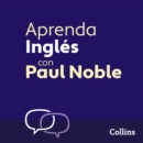 Aprenda Ingles para Principiantes con Paul Noble – Learn English for Beginners with Paul Noble, Spanish Edition : Con Audio De Apoyo En EspanOl y Un Folleto Descargable - eAudiobook