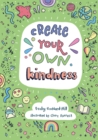 Create Your Own Kindness : Activities to Encourage Children to be Caring and Kind - Book