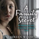 A Family Secret : My Shocking True Story of Surviving a Childhood in Hell - eAudiobook