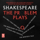 Shakespeare: The Problem Plays : All’S Well That Ends Well, Measure for Measure, the Merchant of Venice, Timon of Athens, Troilus and Cressida, the Winter’s Tale - eAudiobook