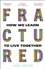 Fractured : How We Learn to Live Together - Book
