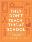 They Don’t Teach This at School : Essential Knowledge to Tackle Everyday Challenges - Book