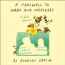 A Farewell to Gabo and Mercedes : A Son’s Memoir of Gabriel Garc?a Marquez and Mercedes Barcha - eAudiobook