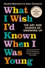 What I Wish I’d Known When I Was Young : The Art and Science of Growing Up - Book