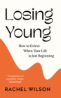 Losing Young : How to Grieve When Your Life is Just Beginning - Book