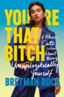 You're That B*tch : & Other Cute Stories About Being Unapologetically Yourself - eBook
