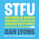 STFU : The Power of Keeping Your Mouth Shut in a World That Won’t Stop Talking - eAudiobook