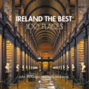 Ireland The Best 100 Places : Extraordinary Places and Where Best to Walk, Eat and Sleep - Book