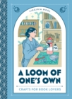 A Loom of One's Own : Crafts for Book Lovers - eBook