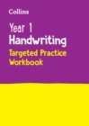 Year 1 Handwriting Targeted Practice Workbook : Ideal for Use at Home - Book
