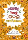Create Your Own Confidence : Activities to Build Children’s Confidence and Self-Esteem - Book