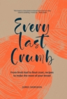 Every Last Crumb : From fresh loaf to final crust, recipes to make the most of your bread - eBook