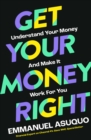 Get Your Money Right : Understand Your Money and Make it Work for You - Book
