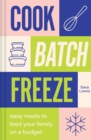 Cook, Batch, Freeze : Easy meals to feed your family on a budget - eBook