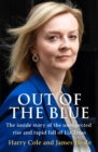 Out of the Blue : The Inside Story of the Unexpected Rise and Rapid Fall of Liz Truss - Book