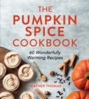 The Pumpkin Spice Cookbook : 60 Wonderfully Warming Recipes - Book