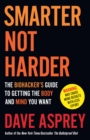 Smarter Not Harder : The Biohacker’s Guide to Getting the Body and Mind You Want - Book