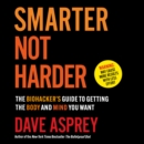 Smarter Not Harder : The Biohacker’s Guide to Getting the Body and Mind You Want - eAudiobook