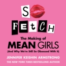 So Fetch : The Making of Mean Girls (And Why We're Still So Obsessed With It) - eAudiobook