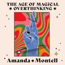 The Age of Magical Overthinking : Notes on Modern Irrationality - eAudiobook