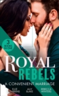 Royal Rebels: A Convenient Marriage : Falling for the Rebel Princess / Amber and the Rogue Prince / Expecting the Prince's Baby - eBook