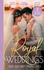 Royal Weddings: The Secret Princess : Revelations of a Secret Princess / Falling for the Secret Princess / Confessions of a Girl-Next-Door - eBook