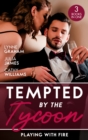 Tempted By The Tycoon: Playing With Fire : The Greek Tycoon's Blackmailed Mistress / a Tycoon to be Reckoned with / Secrets of a Ruthless Tycoon - eBook