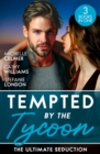Tempted By The Tycoon: The Ultimate Seduction : Virgin Princess, Tycoon's Temptation (Royal Seductions) / the Tycoon's Ultimate Conquest / the Tycoon's Stowaway - eBook