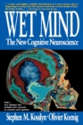 Wet Mind : The New Cognitive Neuroscience - Book