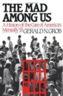 The Mad among Us : A History of the Care of America's Mentally Ill - Book