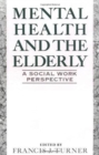 Mental Health and the Elderly : A Social Work Perspective - Book