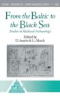 From the Baltic to the Black Sea : Studies in Medieval Archaeology - Book