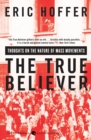 The True Believer : Thoughts on the Nature of Mass Movements - Book