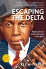 Escaping the Delta : Robert Johnson and the Invention of the Blues - Book