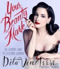 Your Beauty Mark : The Ultimate Guide to Eccentric Glamour - Book