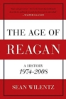 The Age of Reagan : A History, 1974 - 2008 - Book
