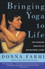 Bringing Yoga to Life : The Everyday Practice of Enlightened Living - Book