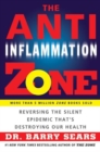 The Anti-Inflammation Zone : Reversing the Silent Epidemic That's Destroying Our Health - Book