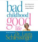 Bad Childhood---Good Life : How to Blossom and Thrive in Spite of an - eAudiobook