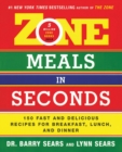 Zone Meals in Seconds : 150 Fast and Delicious Recipes for Breakfast, Lunch, and Dinner - Book
