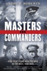 Masters and Commanders : How Four Titans Won the War in the West, 1941-1945 - Book