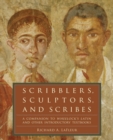 Scribblers, Sculptors, and Scribes : A Companion to Wheelock's Latin and Other Introductory Textbooks - Book