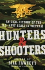 Hunters & Shooters : An Oral History of the U.S. Navy SEALs in Vietnam - Book