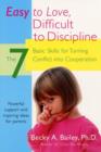 Easy To Love, Difficult To Discipline : The 7 Basic Skills For Turning Conflict - eBook
