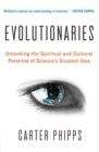 Evolutionaries : Unlocking the Spiritual and Cultural Potential of Science's Greatest Idea - Book