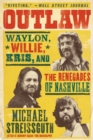 Outlaw : Waylon, Willie, Kris, and the Renegades of Nashville - Book