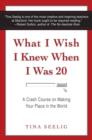 What I Wish I Knew When I Was 20 : A Crash Course on Making Your Place in the World - Book